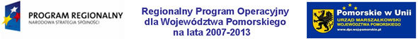 Trzy logotypy. 1. Program Regionalny Narodowa Strategia Spójności 2. Regionalny Progmram Operacyjny dla Województwa Pomorskiego na lata 2007 - 2013 3. Pomorskie w Unii